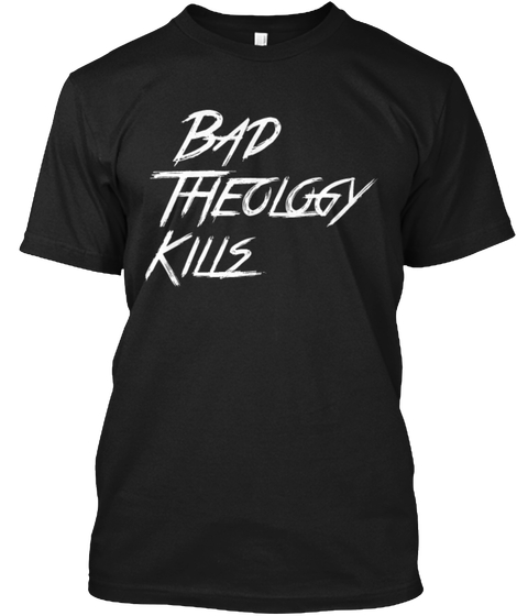 badtheologykillsfromteespring